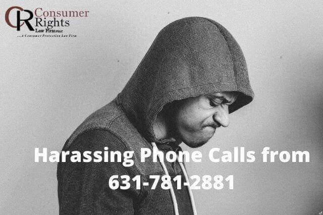 Harassing Phone Calls from 631-781-2881