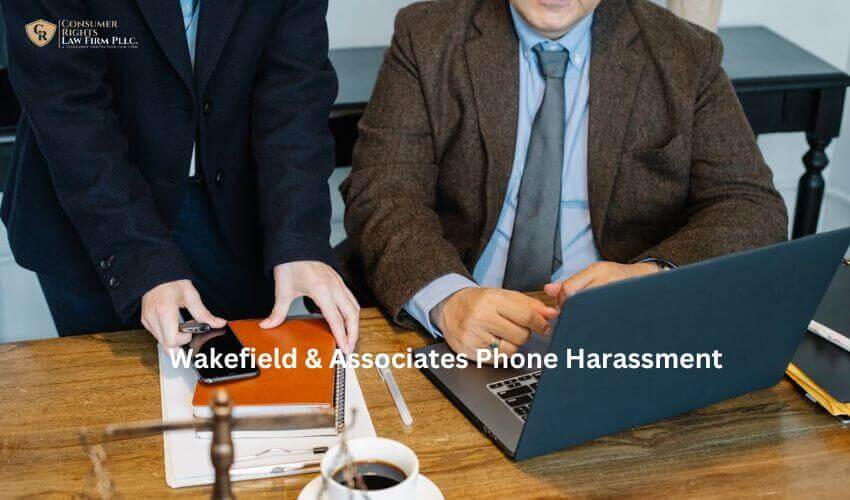 Wakefield & Associates Phone Harassment